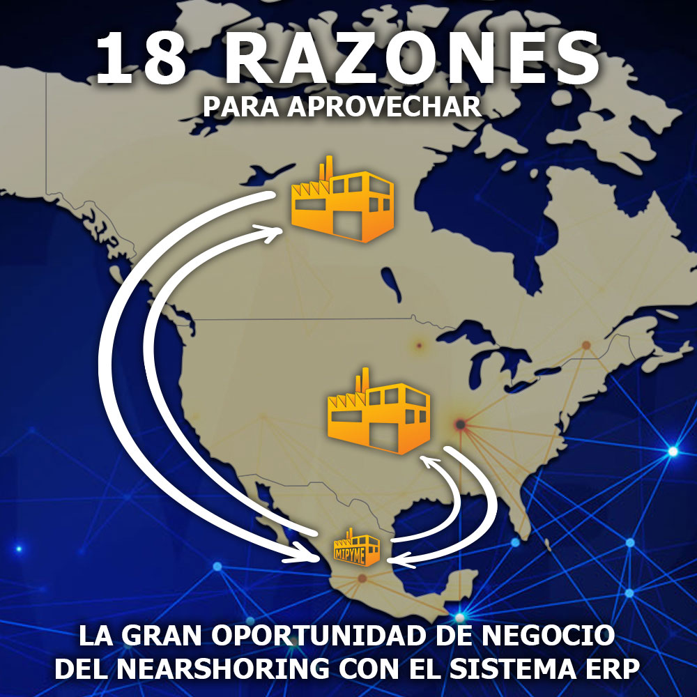18 razones para aprovechar la gran oportunidad de negocio del nearshoring con el sistema ERP